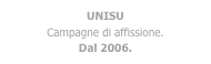 UNISU
Campagne di affissione.
Dal 2006.